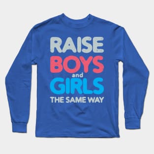 Raise Boys and Girls The Same Way #3 Long Sleeve T-Shirt